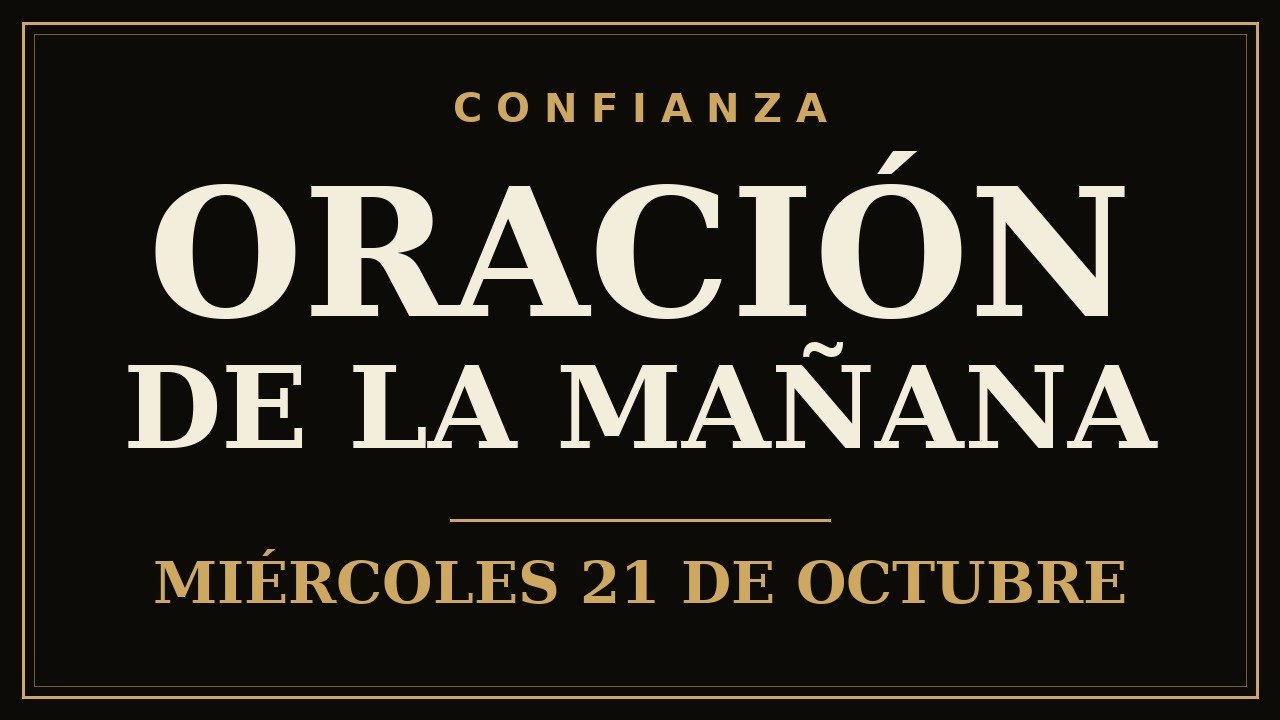Miniatura del video: Oración de la Mañana, miércoles 21 de octubre — Confianza