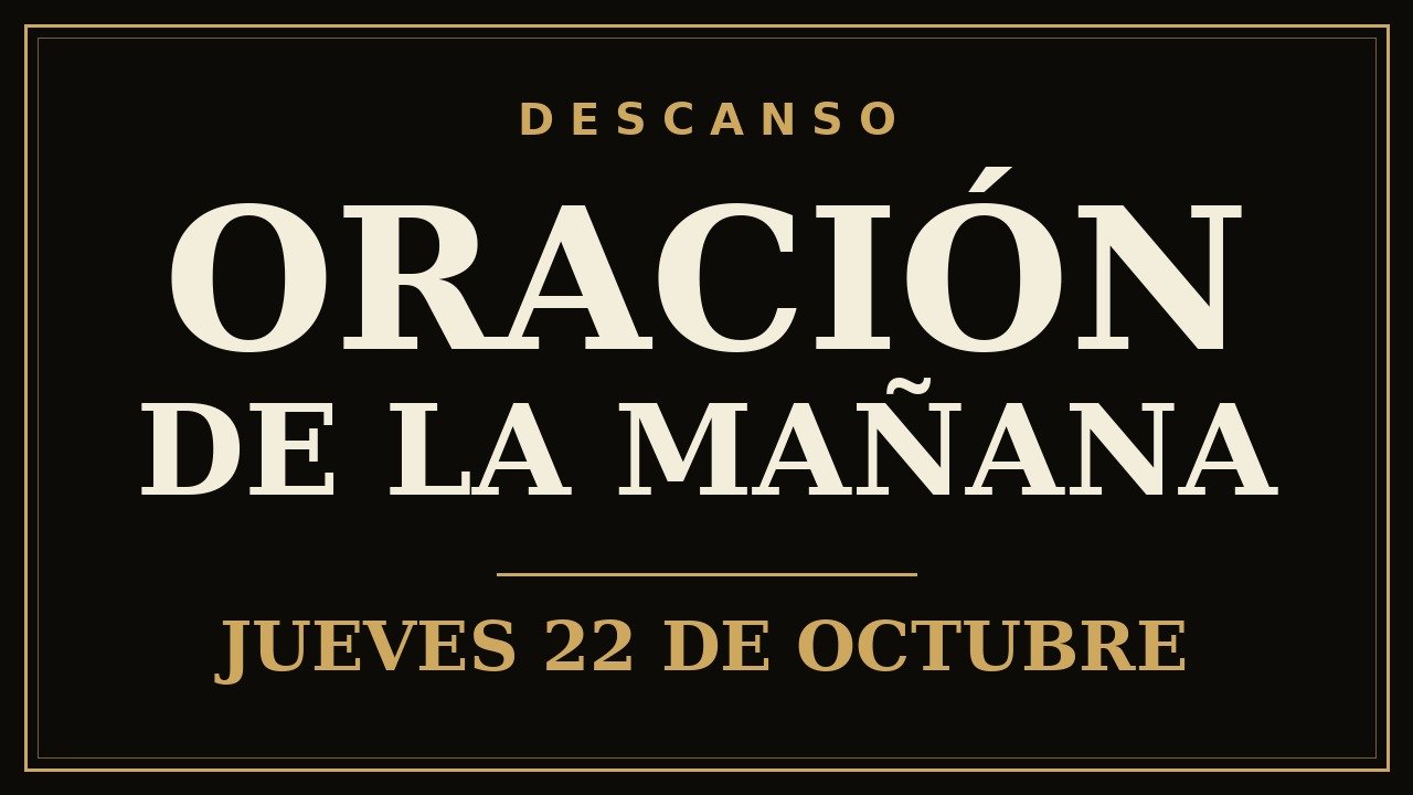 Miniatura del video: Oración de la Mañana, jueves 22 de octubre — Descanso